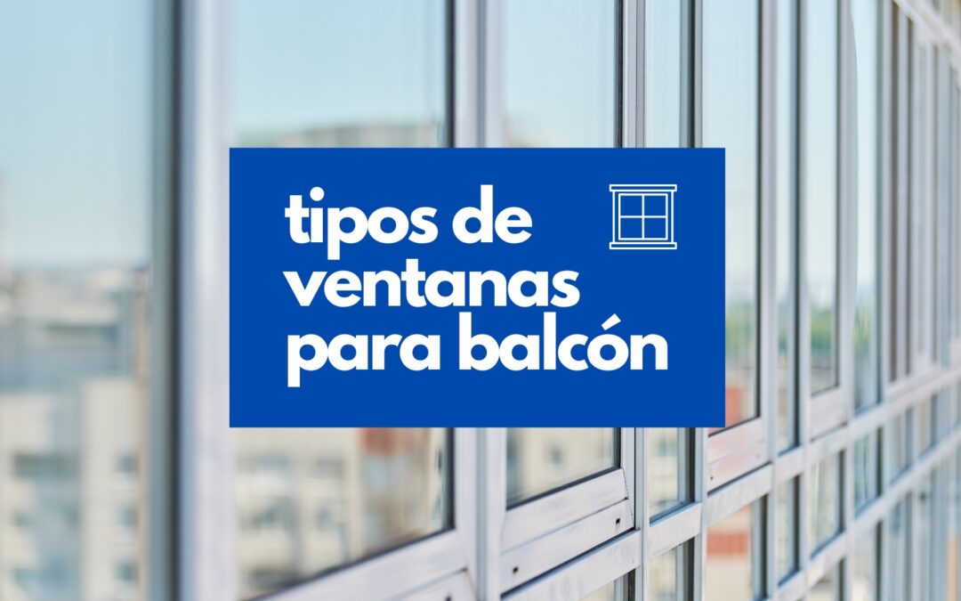 tipos ventanas balcon. Ventana balconera de fondo de color blanco con reflejos urbanos y cartel que indica el titilo de tipos de ventanas para balcon